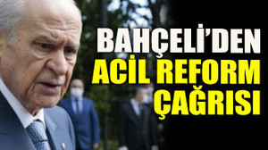 Bahçeli’den acil reform çağrısı