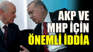 AKP ve MHP için önemli iddia