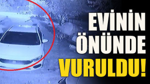 Evinin önünde vuruldu!