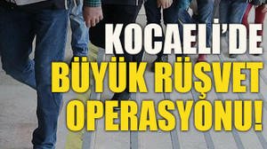 Kocaeli’de büyük rüşvet operasyonu!