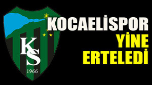 Kocaelispor yine erteledi