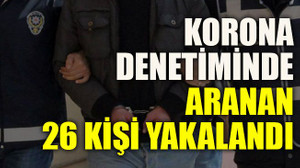 Kocaeli’de korona denetiminde aranan 26 kişi yakalandı