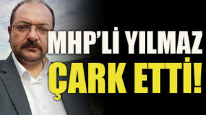 MHP’li Yılmaz çark etti!