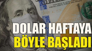 Dolar haftaya böyle başladı