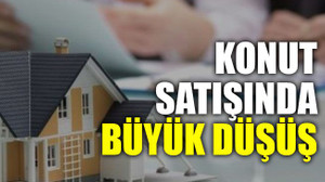 Konut satışında büyük düşüş