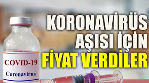 Koronavirüs aşısı için fiyat verdiler