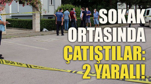 Sokak ortasında çatıştılar: 2 yaralı!