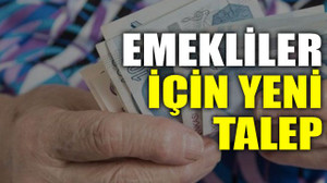 Emekliler için yeni talep