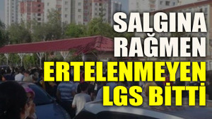 Salgına rağmen ertelenmeyen LGS bitti