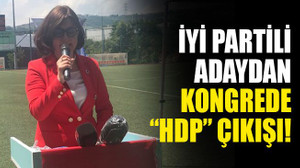 İYİ Partili adaydan "HDP" çıkışı!