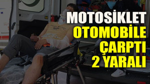 Motosiklet otomobile çarptı: 2 yaralı