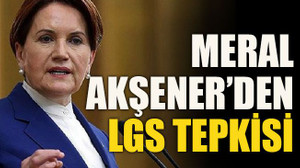 Meral Akşener’den LGS tepkisi