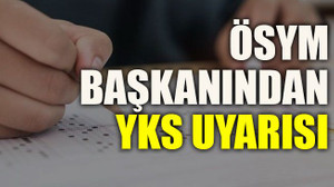 ÖSYM başkanından YKS uyarısı