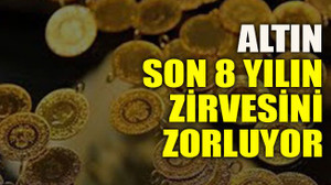 Altın son 8 yılın zirvesini zorluyor