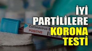 İYİ Partililere korona testi