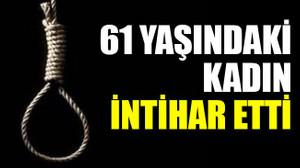 61 yaşındaki kadın intihar etti