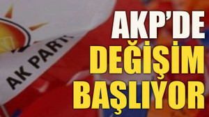 AKP’de değişim başlıyor