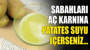 Sabahları aç karnına patates suyu içerseniz…