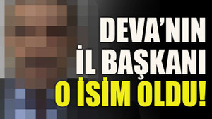 DEVA'nın il başkanı o isim oldu!