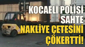 Kocaeli polisi sahte nakliye çetesini çökertti!