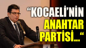 Ömer Faruk Başaran: " Kocaeli’nin anahtar partisi"