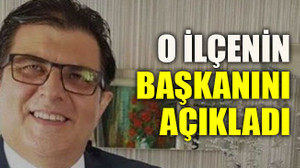 O ilçenin başkanını açıkladı