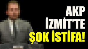 AKP İzmit’te şok istifa!