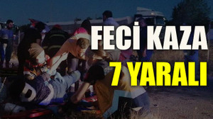 Feci kaza: 7 yaralı