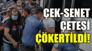 Çek-senet çetesi çökertildi!
