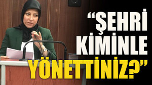 “Şehri kiminle yönettiniz?”