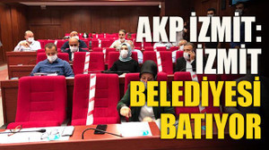 AKP İzmit: “İzmit belediyesi batıyor”