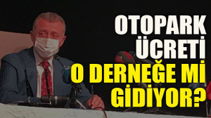 Otopark ücreti o derneğe mi gidiyor?