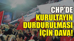 CHP’de kurultayın durdurulması için dava
