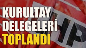 Kurultay delegeleri toplandı