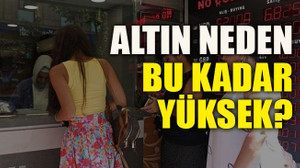 Altın neden bu kadar yüksek?