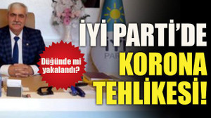 İYİ Parti’de korona tehlikesi! Düğünde mi yakalandı?