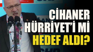 Cihaner Hürriyet’i mi hedef aldı?
