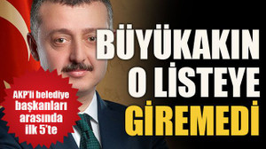 AKP'li başkanlar arasında ilk 5'te... Büyükakın o listeye giremedi