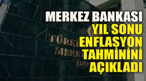 Merkez Bankası yıl sonu enflasyon tahminini açıkladı