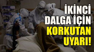 İkinci dalga için korkutan uyarı!