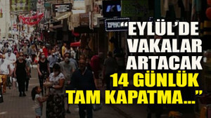 Halk Sağlığı Profesörü: “Eylül’de vakalar artacak 14 günlük tam kapatma…”