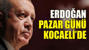 Erdoğan Pazar günü Kocaeli’de