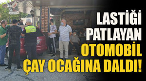 Lastiği patlayan otomobil çay ocağına daldı!
