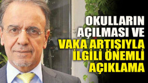 Okulların açılması ve vaka artışıyla ilgili önemli açıklama