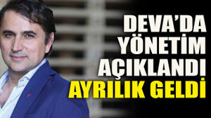 DEVA’da yönetim açıklandı ayrılık geldi