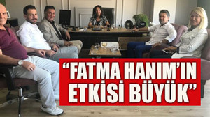 “Fatma Hanım’ın etkisi büyük”