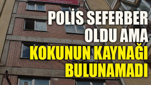 Polis seferber oldu kokunun kaynağı bulunamadı