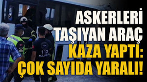 Askerleri taşıyan araç kaza yaptı: çok sayıda yaralı!