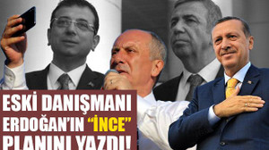 Eski danışmanı Erdoğan’ın “İNCE” planını yazdı!