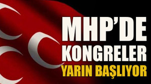 MHP’de kongreler yarın başlıyor
